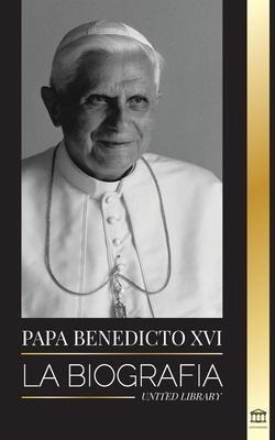 Papa Benedicto XVI: La biografa - La obra de su vida: Iglesia, Cuaresma, Escritos y Pensamiento