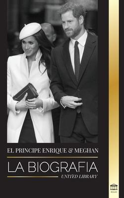 El Prncipe Enrique y Meghan Markle: La biografa - La historia de la boda y la bsqueda de la libertad de una familia real moderna