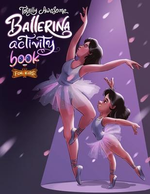 Totally Awesome Ballerina Activity Book for Kids: Fun and Engaging Ballet-Themed Activities for Young Dancers Subscription