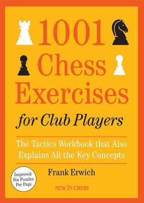 1001 Chess Exercises for Club Players: The Tactics Workbook That Also Explains All Key Concepts