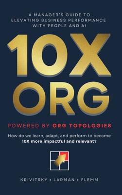 10X ORG - Powered by Org Topologies: A Manager's Guide to Elevating Business Performance with People and AI Subscription