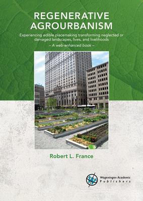 Regenerative Agrourbanism: Experiencing Edible Placemaking Transforming Neglected or Damaged Landscapes, Lives, and Livelihoods Subscription