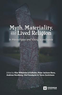 Myth, Materiality, and Lived Religion: In Merovingian and Viking Scandinavia