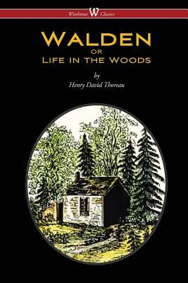 WALDEN or Life in the Woods (Wisehouse Classics Edition)