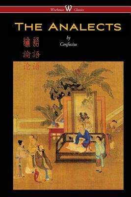 The Analects of Confucius (Wisehouse Classics Edition)