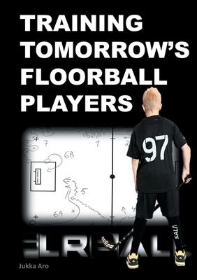 Training Tomorrow's Floorball Players: New and challenging floorball drills