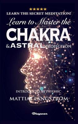 Learn to Master the Chakras and Astral Projection!: BRAND NEW! Introduced by Psychic Mattias Lngstrm