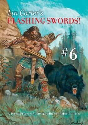 Lin Carter's Flashing Swords! #6: A Sword & Sorcery Anthology Edited by Robert M. Price