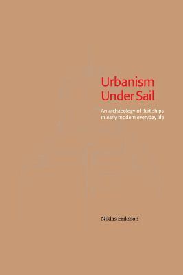 Urbanism Under Sail - An archaeology of fluit ships in early modern everyday life Subscription