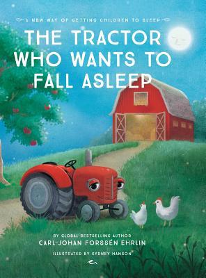 The Tractor Who Wants To Fall Asleep: A New Way of Getting Children to Sleep