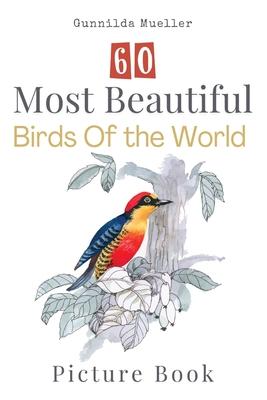 60 Most Beautiful Birds of the World Picture Book: 60 Bird Pictures for Seniors with Alzheimer's and Dementia Patients. Premium Pictures on 70lb Paper