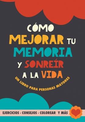 Cmo mejorar tu memoria y sonrer a la vida: Un libro para personas mayores con ejercicios, consejos, colorear y ms. Ejercicios para alzheimer, demen Subscription