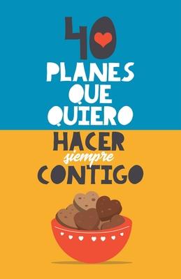 40 planes que quiero hacer siempre contigo: El mejor regalo para parejas. Libro romntico. Regalo para novios. Libro para parejas. Regalo aniversario