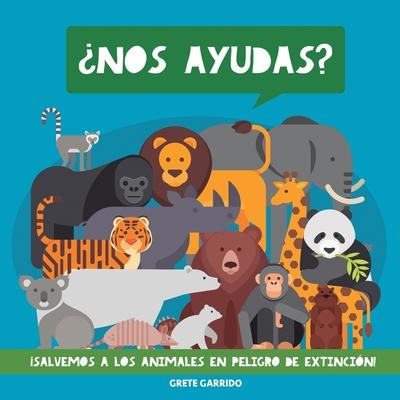 Nos ayudas? Salvemos a los animales en peligro de extincin!: Un maravilloso libro de animales para concienciar a los nios de la importancia de cui