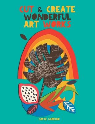 Cut and create wonderful art works: Create wonderful collages and awaken your creativity. For adults and children! A collage book that will surprise y