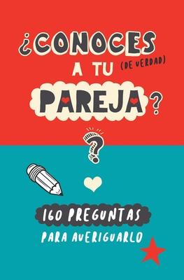 Conoces a tu pareja?: 160 preguntas para averiguarlo. Un regalo para parejas original y divertido. Libro de preguntas para parejas