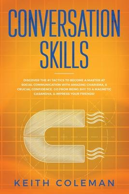 Conversation Skills: Discover the #1 Tactics to Become a Master at Social Communication with Amazing Charisma, & Crucial Confidence. Go From Being Shy Subscription