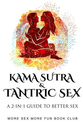 Kama Sutra and Tantric Sex: A 2-in-1 Guide to Better Sex