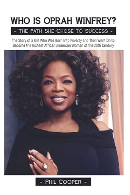 Who is Oprah Winfrey?: The Story of a Girl Who Was Born Into Poverty and Then Went On to Become the Richest African American Woman of the 20t