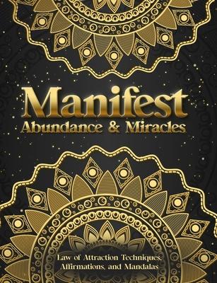 Manifest Abundance & Miracles: Law of Attraction Techniques Vision Boards Affirmations & Mandala Coloring Book.