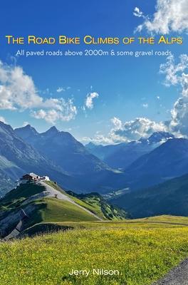 The Road Bike Climbs of the Alps: All paved roads above 2000m & some gravel roads