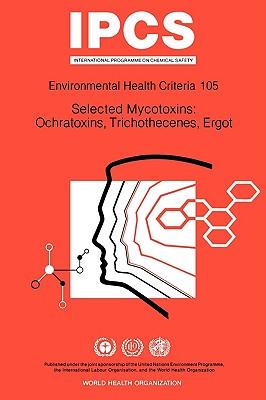 Selected Mycotoxins: Ochratoxins, Trichothecenes, Ergot: Environmental Health Criteria Series No 105 Subscription