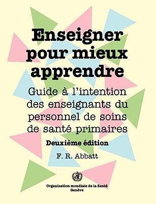 Enseigner pour mieux apprendre: Guide  l'attention des enseignants du personnel de soins de sant primaires (Deuxime dition) Subscription