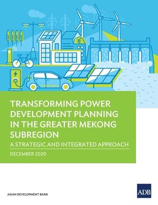 Transforming Power Development Planning in the Greater Mekong Subregion: A Strategic and Integrated Approach Subscription