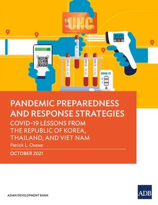 Pandemic Preparedness and Response Strategies: Covid-19 Lessons from the Republic of Korea, Thailand, and Viet Nam