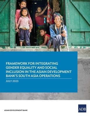 Framework for Integrating Gender Equality and Social Inclusion in the Asian Development Bank's South Asia Operations Subscription