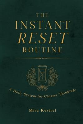 The Instant Reset Routine: A Daily System for Clearer Thinking