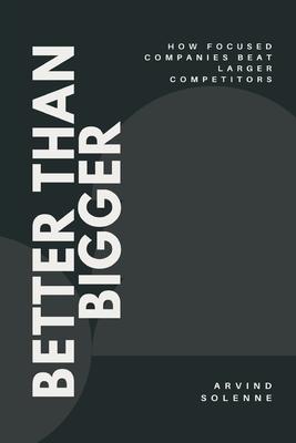 Better Than Bigger: How Focused Companies Beat Larger Competitors