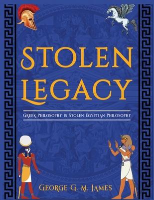 The Stolen Legacy: Greek Philosophy Is Stolen Egyptian Philosophy