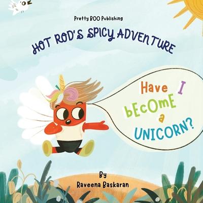 Hot Rod's Spicy Adventure - Have I Become a Unicorn?: A Funny Picture Book Series of Veggie Adventures