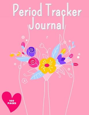 Period Tracker Journal: Symptom And Menstrual Cycle Tracking Notebook For Teen Girls And Women Menstrual Cycle Tracker To Monitor Pms Symptoms