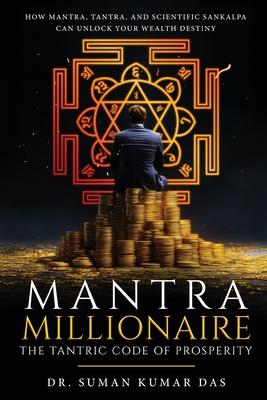 Mantra Millionaire - The Tantric Code of Prosperity - How Mantra, Tantra and Scientific Sankalpa Can Unlock Your Wealth Destiny Subscription