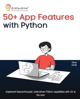 50+ App Features with Python: Implement feature-focused, code-driven Python capabilities with UX at the core Subscription