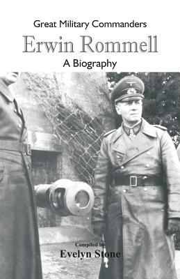 Great Military Commanders - Erwin Rommel: A Biography