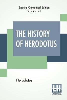 The History Of Herodotus (Complete): Translated Into English By G. C. Macaulay