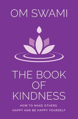 The Book of Kindness: How to Make Others Happy and Be Happy Yourself