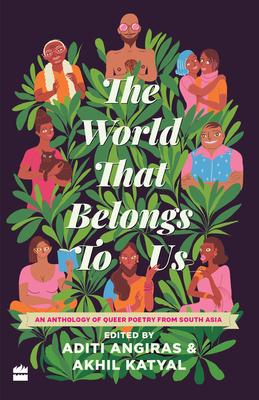 The World That Belongs to Us: An Anthology of Queer Poetry from South Asia