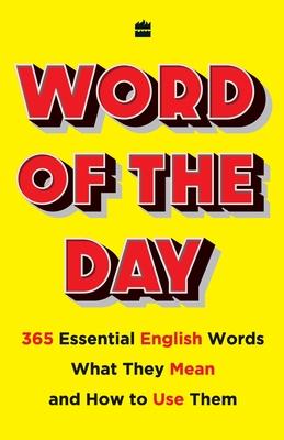 Word of the Day: 365 Essential English Words, What They Mean, and How Touse Them