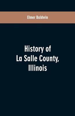 History of LaSalle County, Illinois: Its Topography, Geology, Botany, Natural History, History of the Mound Builders, Indian Tribes, French Exploratio