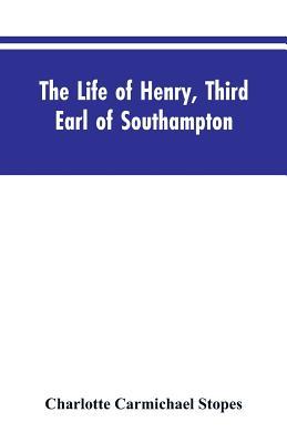 The Life of Henry, Third Earl of Southampton: Shakespeare's Patron