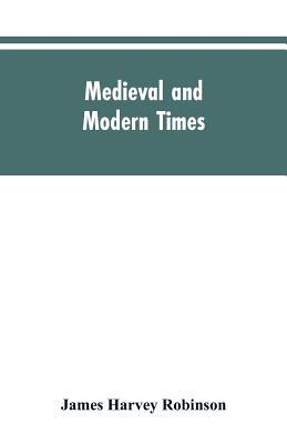 Medieval and modern times; an introduction to the history of western Europe from the dissolution of the Roman empire to the opening of the great war o