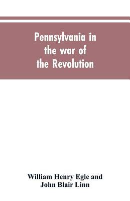 Pennsylvania in the war of the revolution, battalions and line. 1775-1783