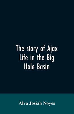 The story of Ajax: life in the Big Hole Basin