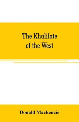 The Khalifate of the West: being a general description of Morocco Subscription