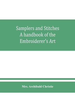 Samplers and Stitches: A handbook of the Embroiderer's Art