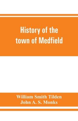 History of the town of Medfield, Massachusetts. 1650-1886; with genealogies of families that held real estate or made any considerable stay in the tow